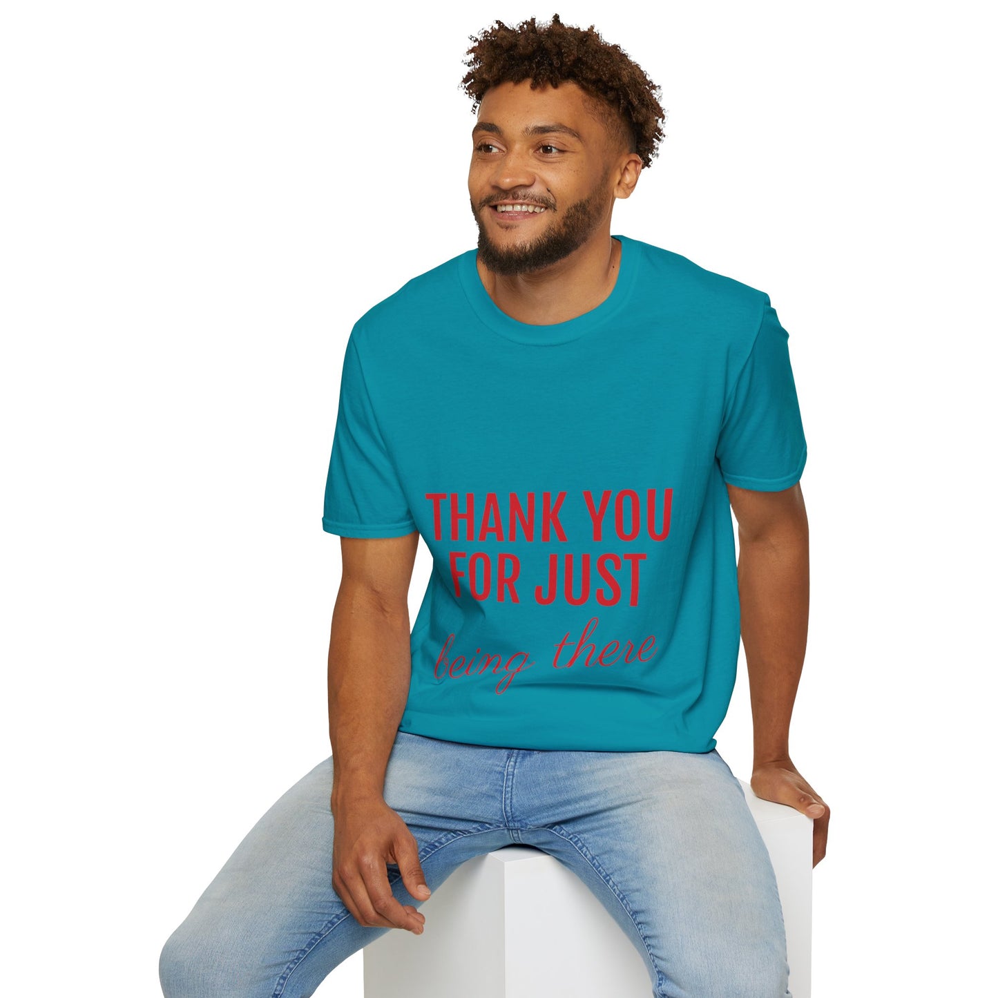 Thank you for Just Being There T-Shirt