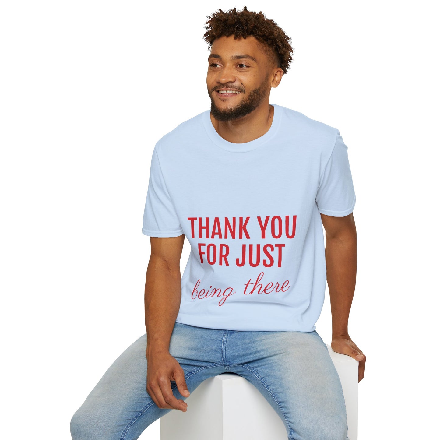 Thank you for Just Being There T-Shirt