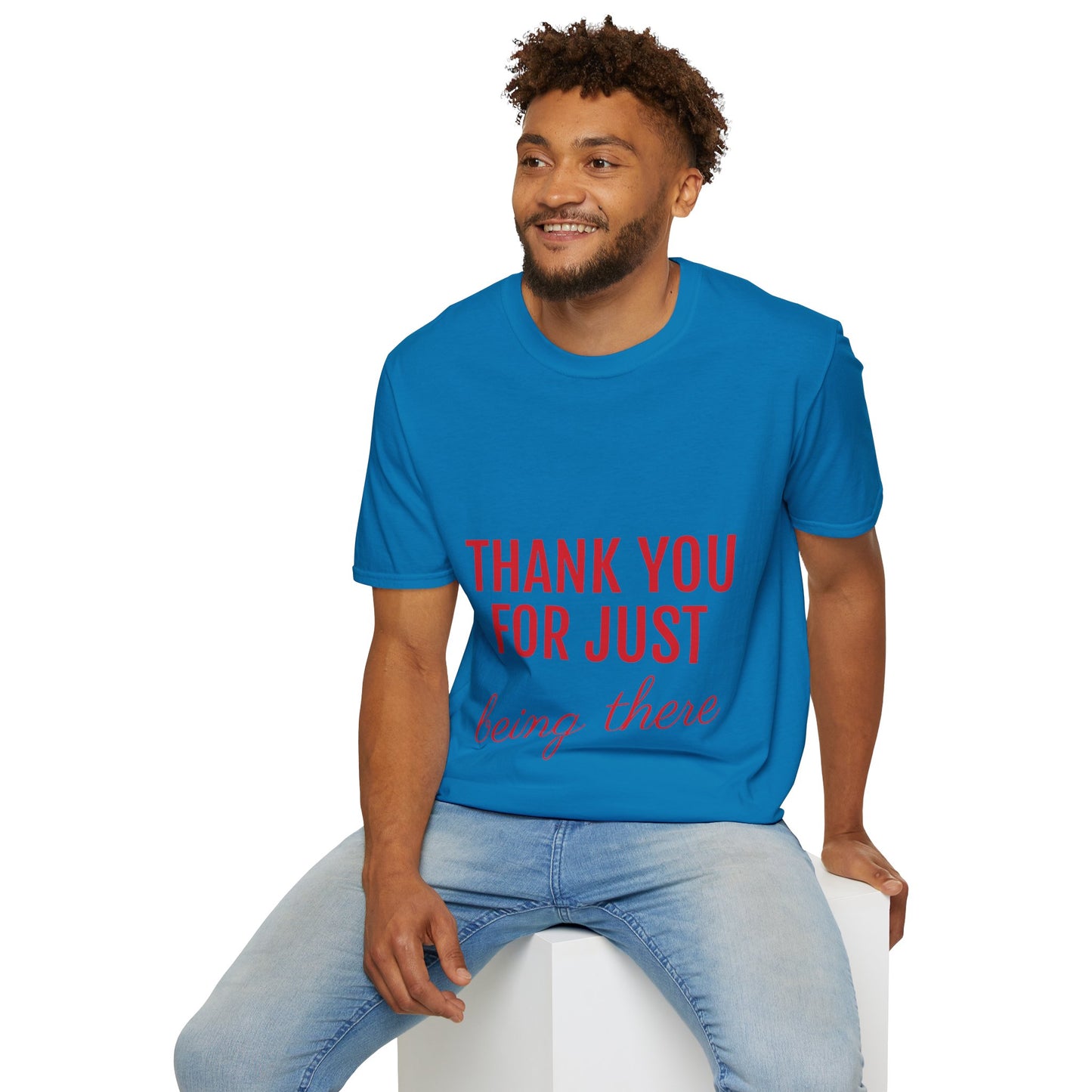 Thank you for Just Being There T-Shirt