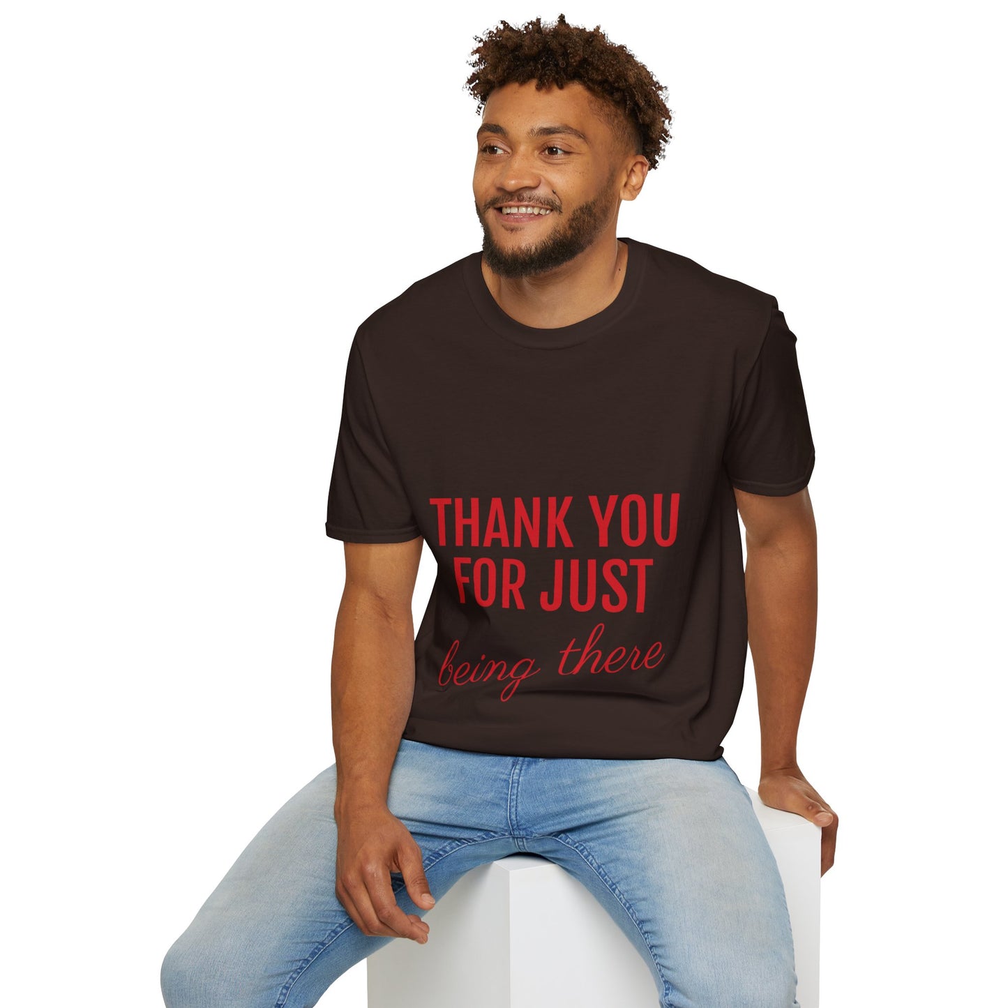 Thank you for Just Being There T-Shirt