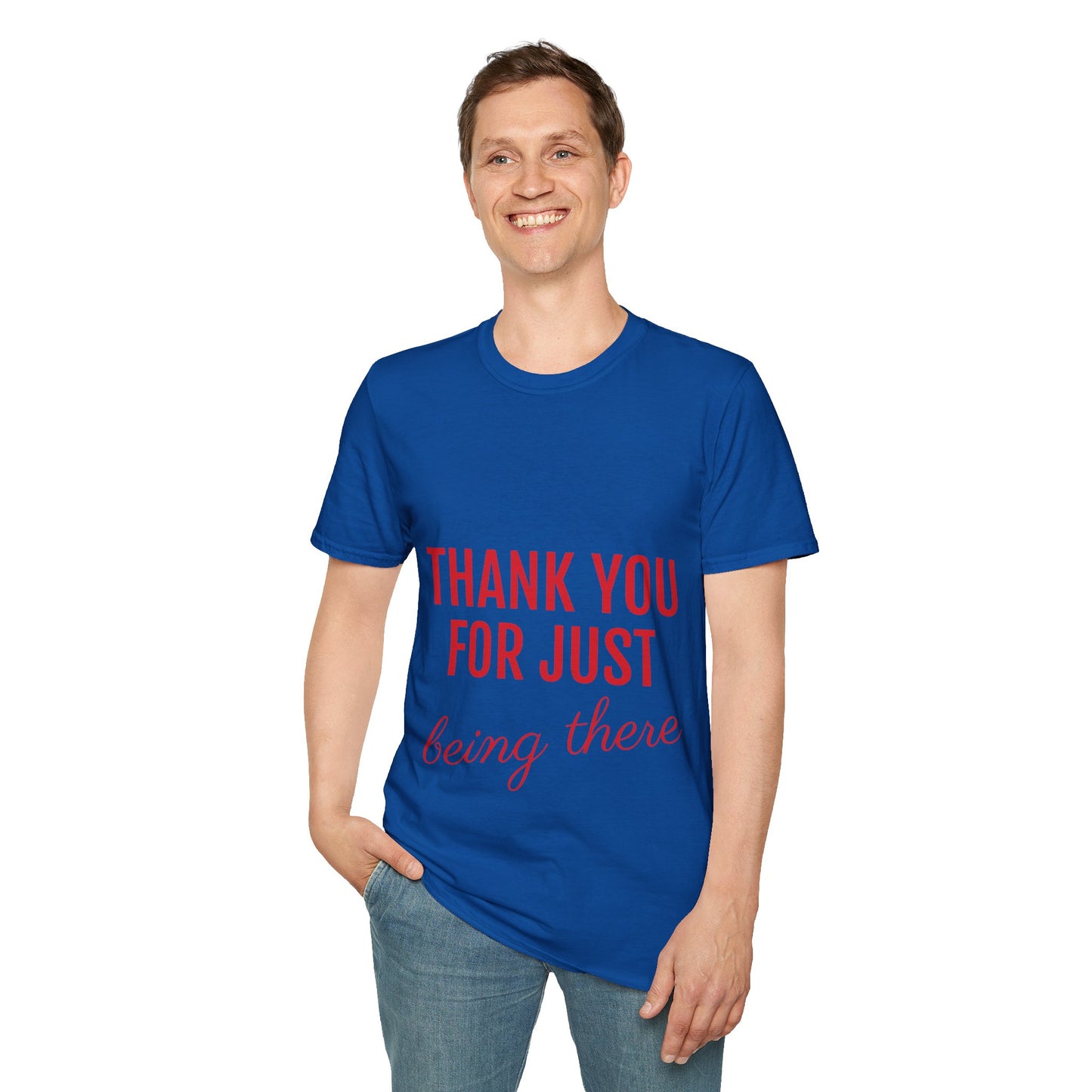 Thank you for Just Being There T-Shirt