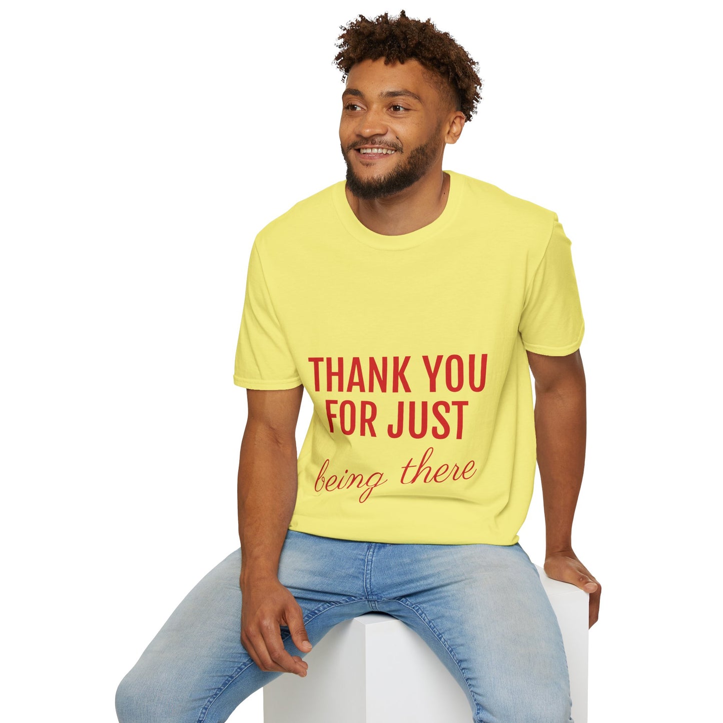 Thank you for Just Being There T-Shirt