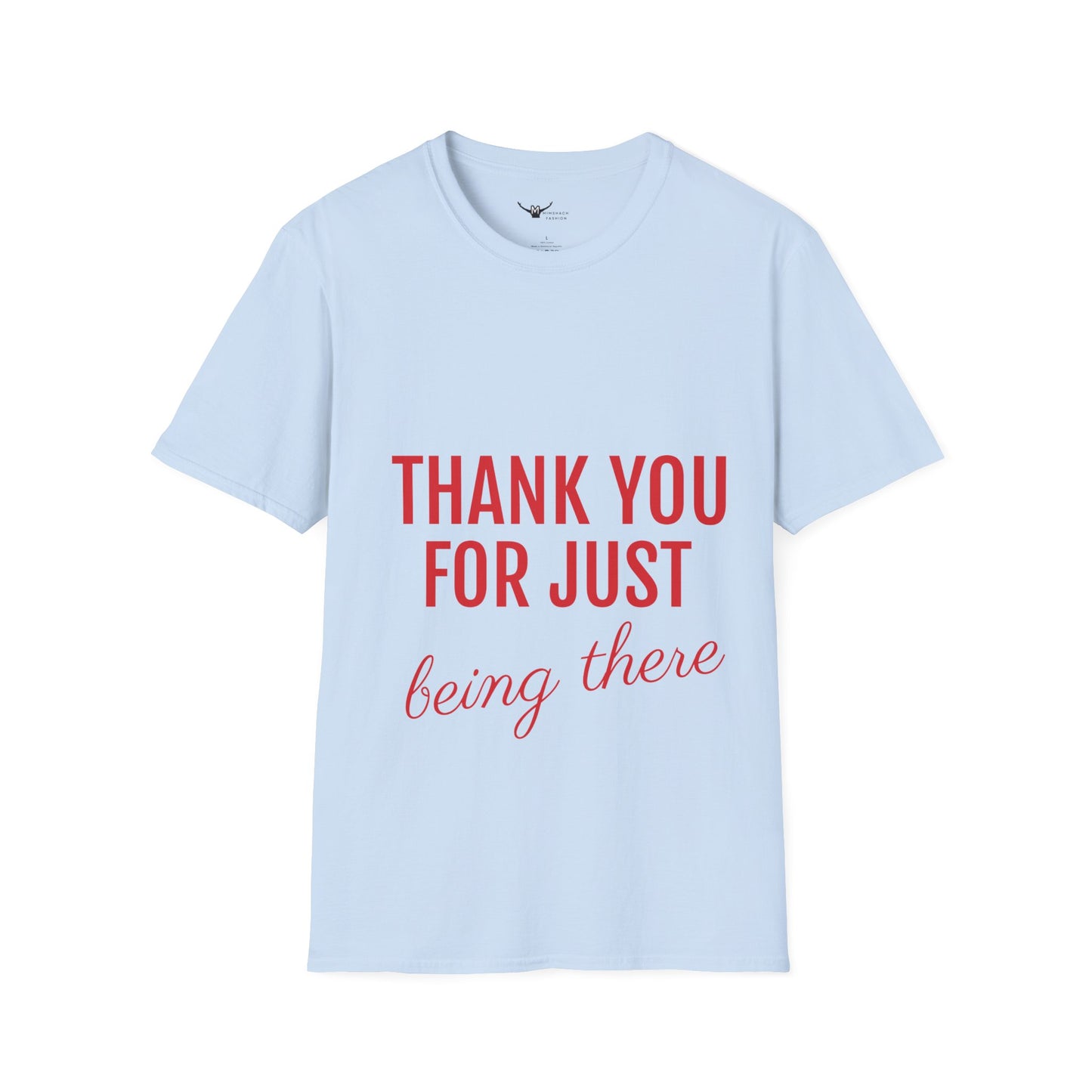 Thank you for Just Being There T-Shirt