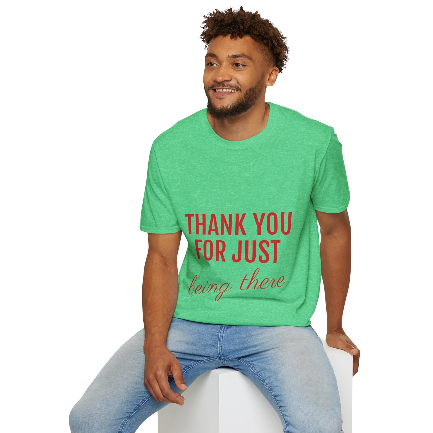 Thank you for Just Being There T-Shirt