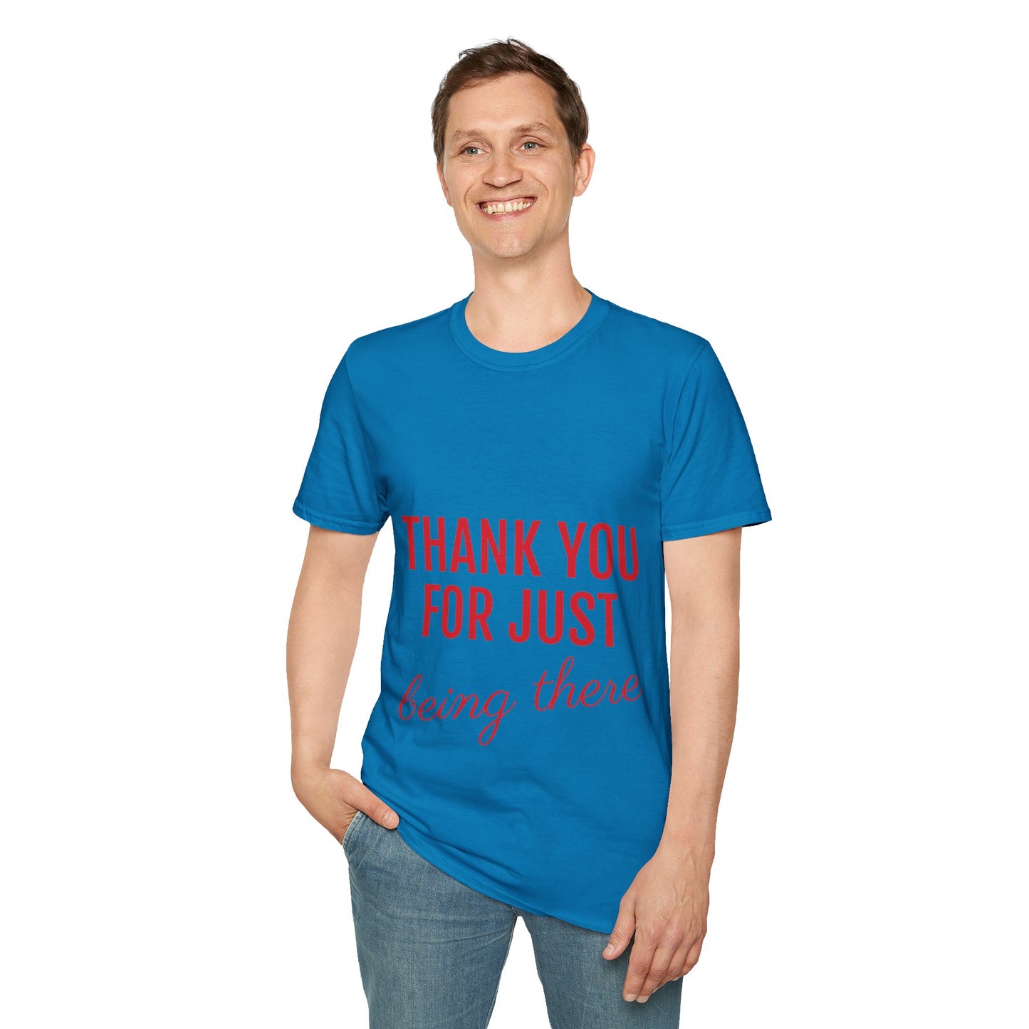 Thank you for Just Being There T-Shirt