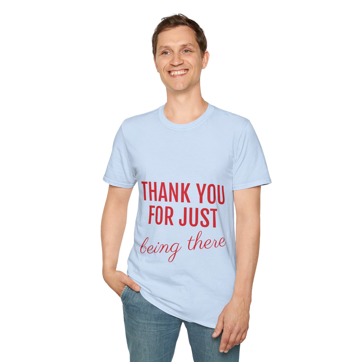 Thank you for Just Being There T-Shirt