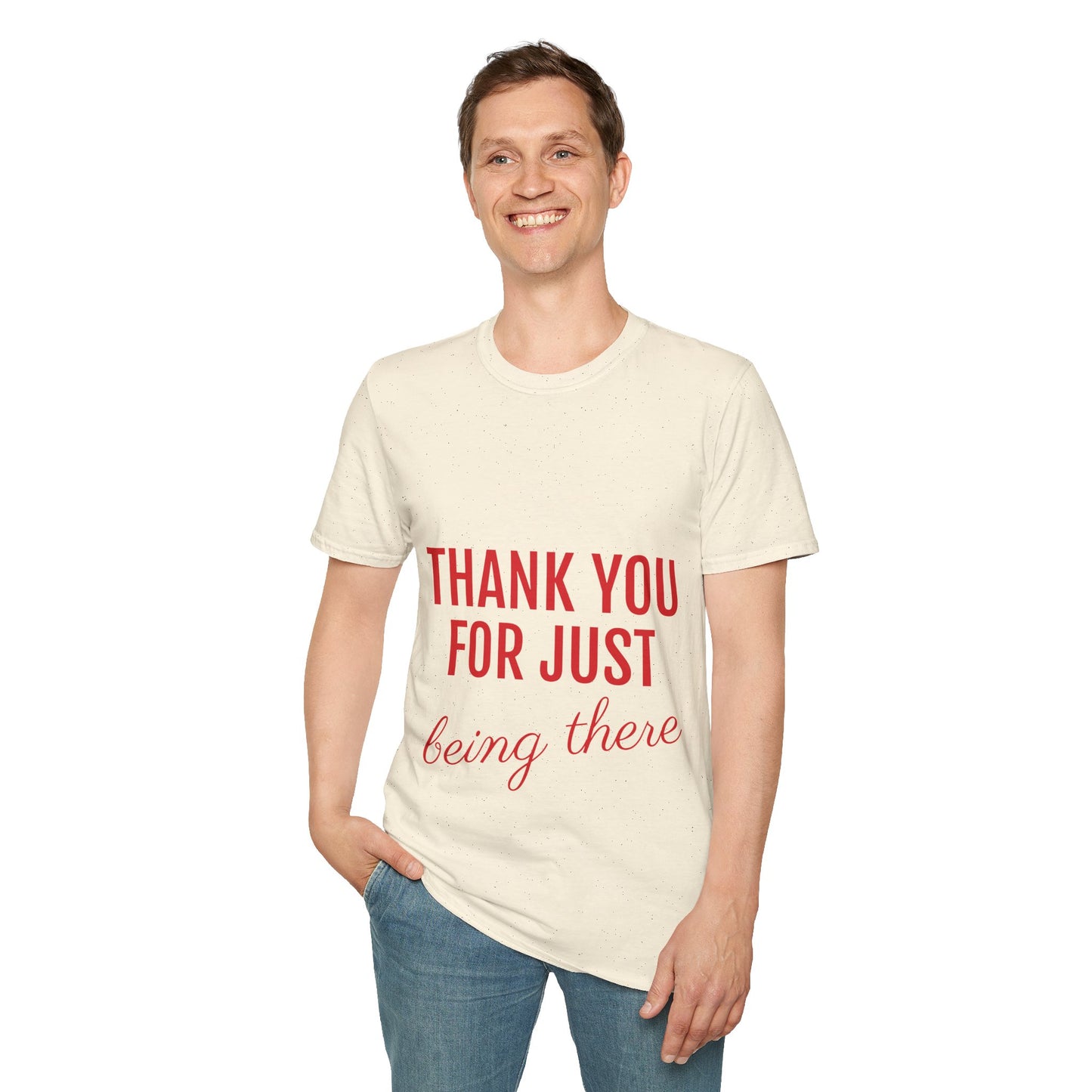 Thank you for Just Being There T-Shirt